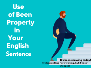 Use of Been: Properly in Your English Sentence